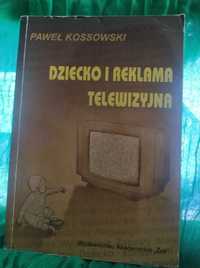 Dziecko i reklama telewizyjna
Paweł Kossowski. Wydanie I/1999