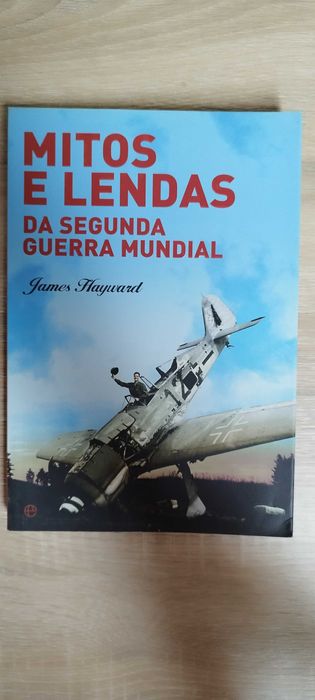 James Hayward - Mitos e Lendas da Segunda Guerra Mundial
