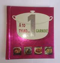 A to tylko 1 garnek - przepisy kulinarne - książka kucharska