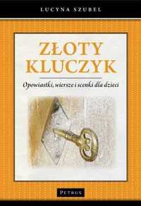 Złoty kluczyk. Opowiastki, wiersze i scenki... - Lucyna Szubel