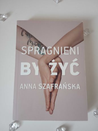 Anna Szafrańska Spragnieni by żyć jak Nowa