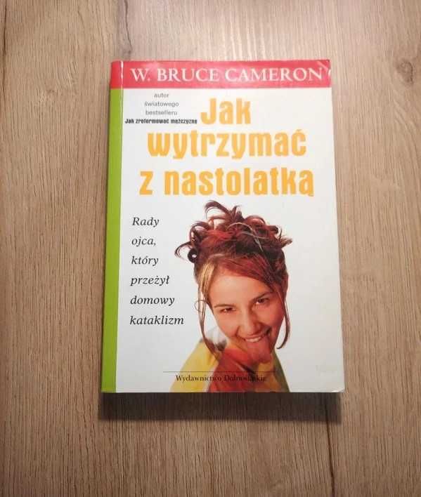 Książka " Jak wytrzymać z nastolatką" W.Bruce Cameron