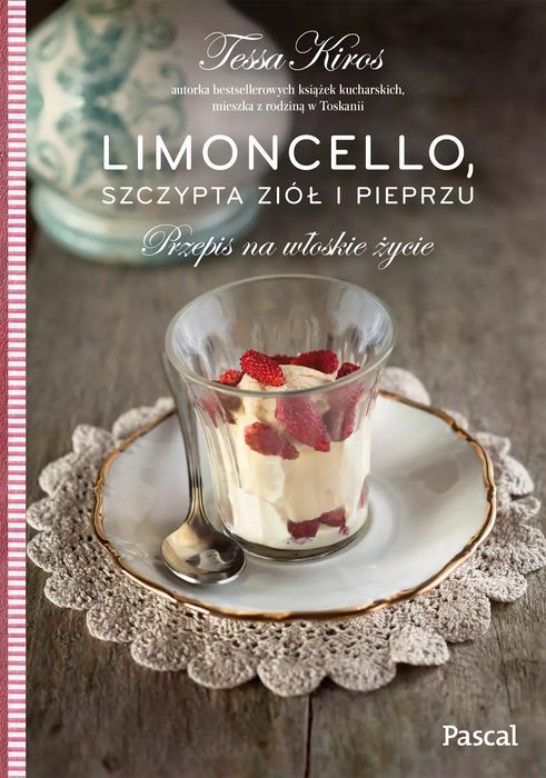 Limoncello, Szczypta Ziół I Pieprzu. Przepis Na Włoskie Życie Pascal