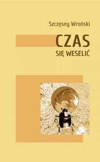 Czas się weselić - Szczęsny Wroński