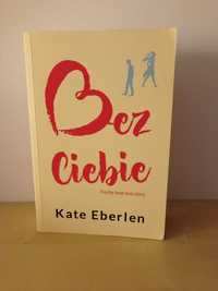 Bez Ciebie. Trochę inne love story. Kate Eberlen