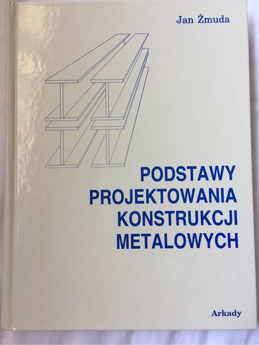 Książka Jan Żmuda Podstawy projektowania konstrukcji metalowych