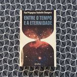 Entre o Tempo e a Eternidade - Ilya Prigogine / Isabelle Stengers