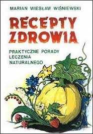 Recepty zdrowia Leczenie naturalne Marian W.Wiśniewski