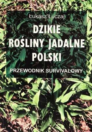 Dzikie rośliny jadalne Przewodnik Survivalowy Łukasz Łuczaj