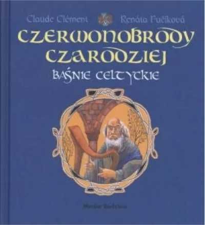 Baśnie celtyckie - Czerwonobrody czarodziej - Renata Fucikowa, Claude