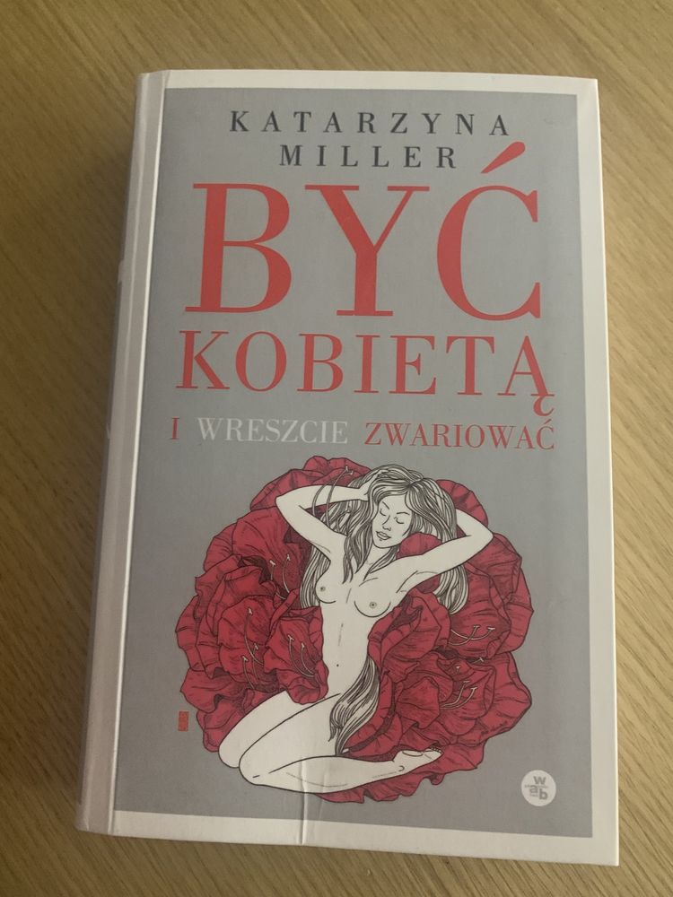 Być kobietą i wreszcie zwariować Katarzyna Miller