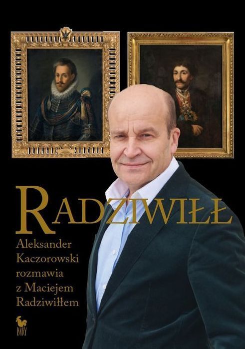 Radziwiłł. Aleksander Kaczorowski Rozmawia Z Maciejem Radziwiłłem