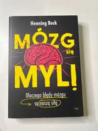 Henning Beck - Mózg się myli Dlaczego błędy mózgu są naszą siłą