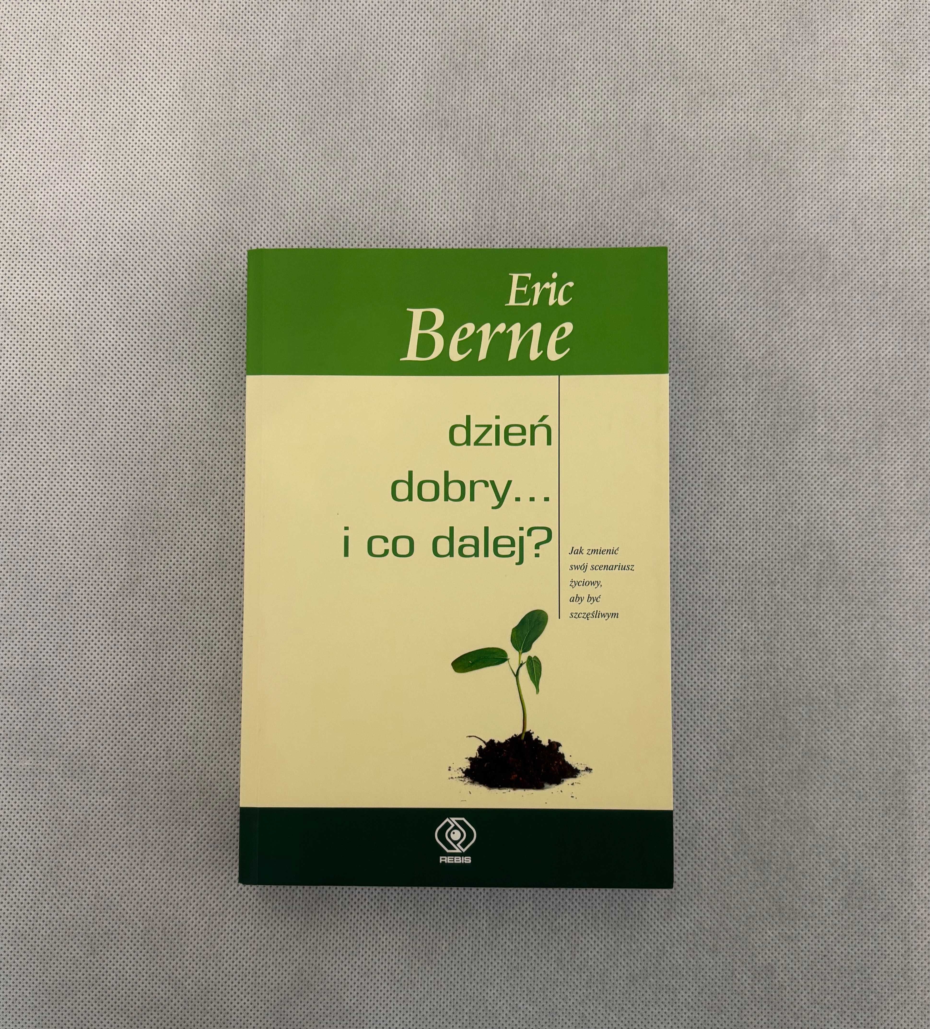 Dzień dobry... i co dalej? - Berne Eric