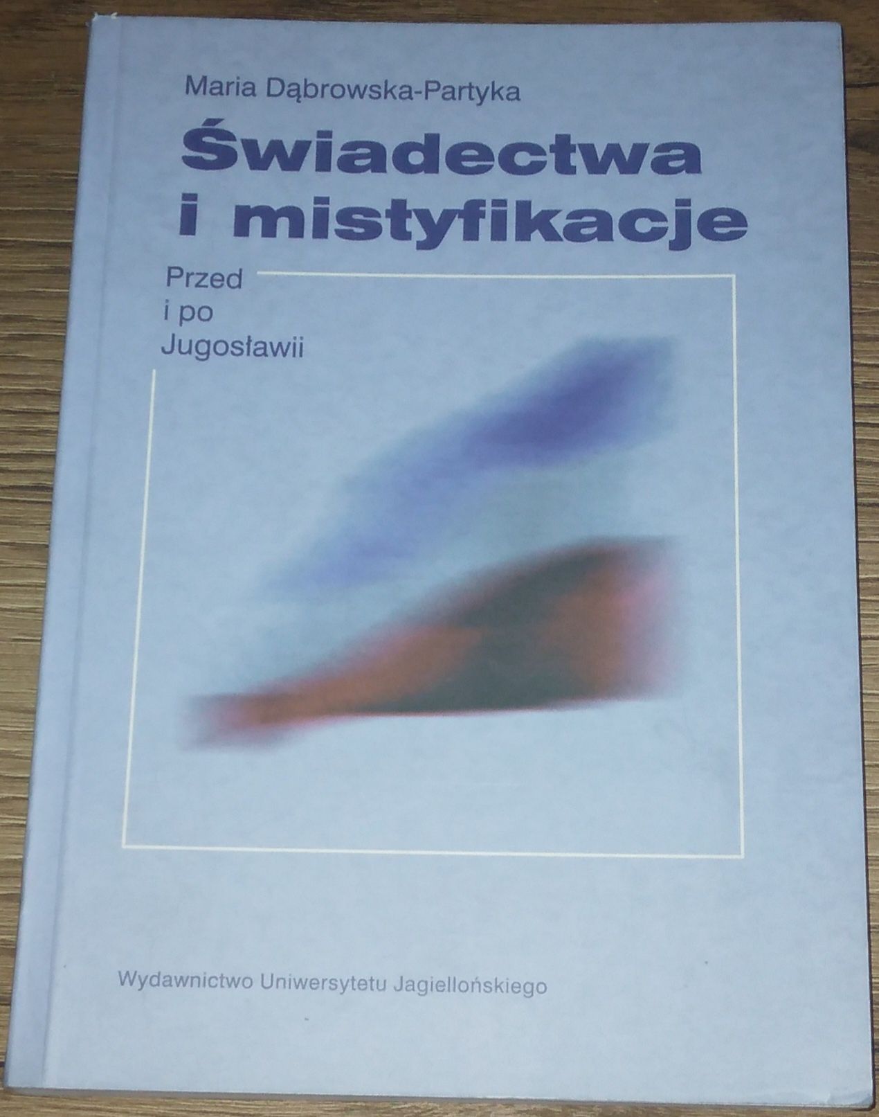 Świadectwa I mistyfikacje Przed i po Jugosławii Maria Dobrowolska