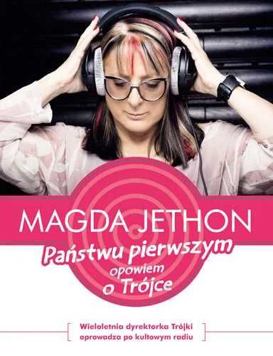 Państwu pierwszym opowiem o Trójce. Magda Jethon (Nowa)