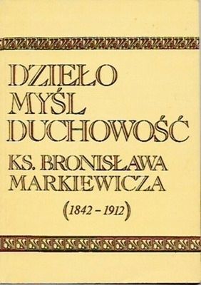 Dzieło Myśl Duchowość Ks Bronisława Markiewicza 1842 Do 1912 A69681