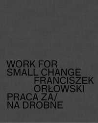 Work For Small Change. Praca Za Drobne