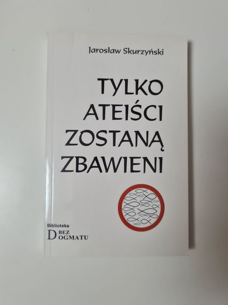 Tylko ateiści zostaną zbawieni - Jarosław Skurzyński