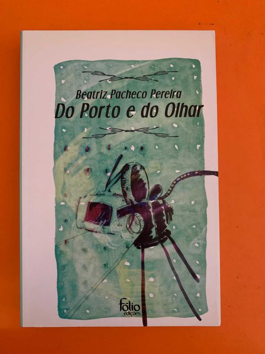 Do Porto e do Olhar - Beatriz Pacheco Pereira