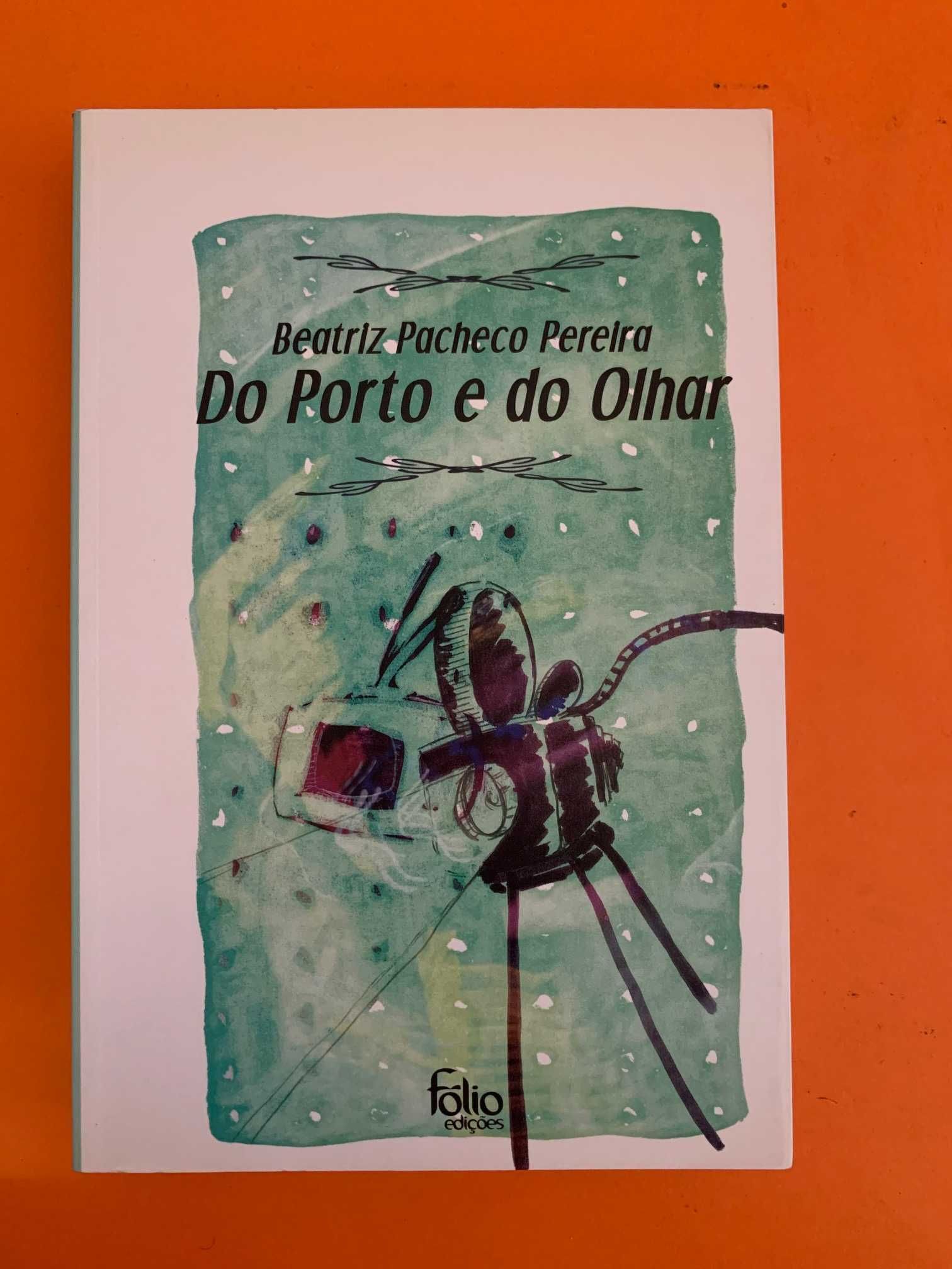Do Porto e do Olhar - Beatriz Pacheco Pereira