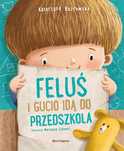 Feluś I Gucio Idą Do Przedszkola Katarzyna Kozłowska