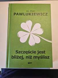 Piotr Pawlukiewicz, Szczęście jest bliżej niż myślisz