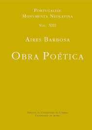 OBRA POÉTICA de Aires Barbosa Portvgaliae Monvmenta Neolatina Vol.XIII