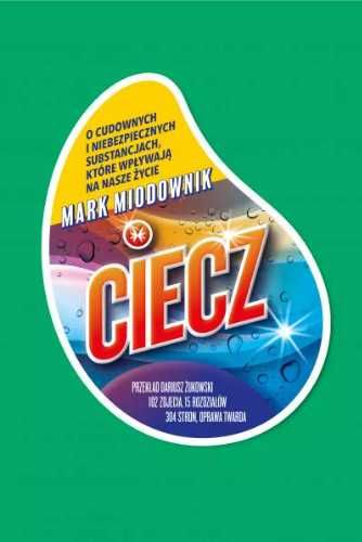 Ciecz.O cudownych i niebezpiecznych substancjach.. - Mark Miodownik