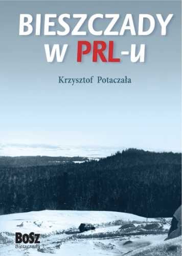 Bieszczady w PRL - u 1 - Krzysztof Potaczała, Tadeusz Nuckowski