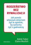 Rodzeństwo bez rywalizacji
Autor: Adele Faber Elaine Mazlish