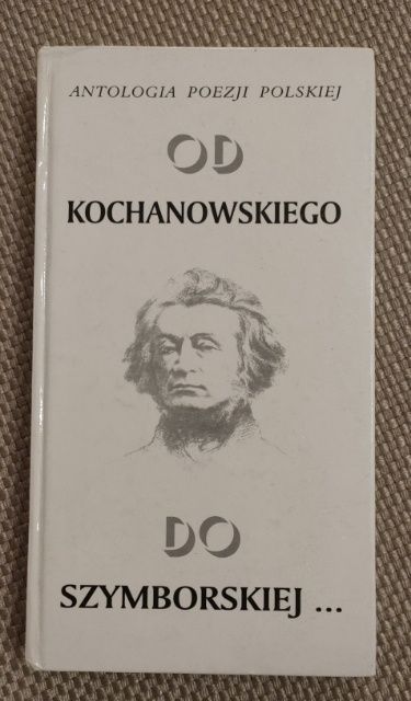 Antoliogia poezji polskiej od Kochanowskiego do Szymborskiej