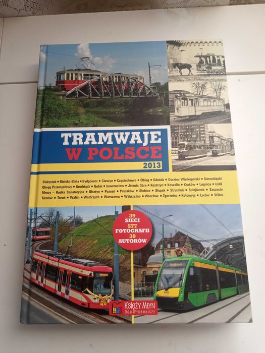 Tramwaje w Polsce  praca zbiorowa 2013 Wyd. I Księży Młyn