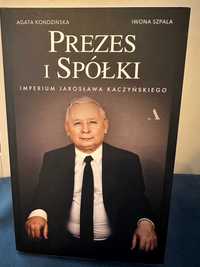 Prezes i Spółki Imperium Jarosława Kaczyńskiego I.Szpala, A.Kondzińska