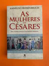 As Mulheres dos Césares - Annelise Freisenbruch