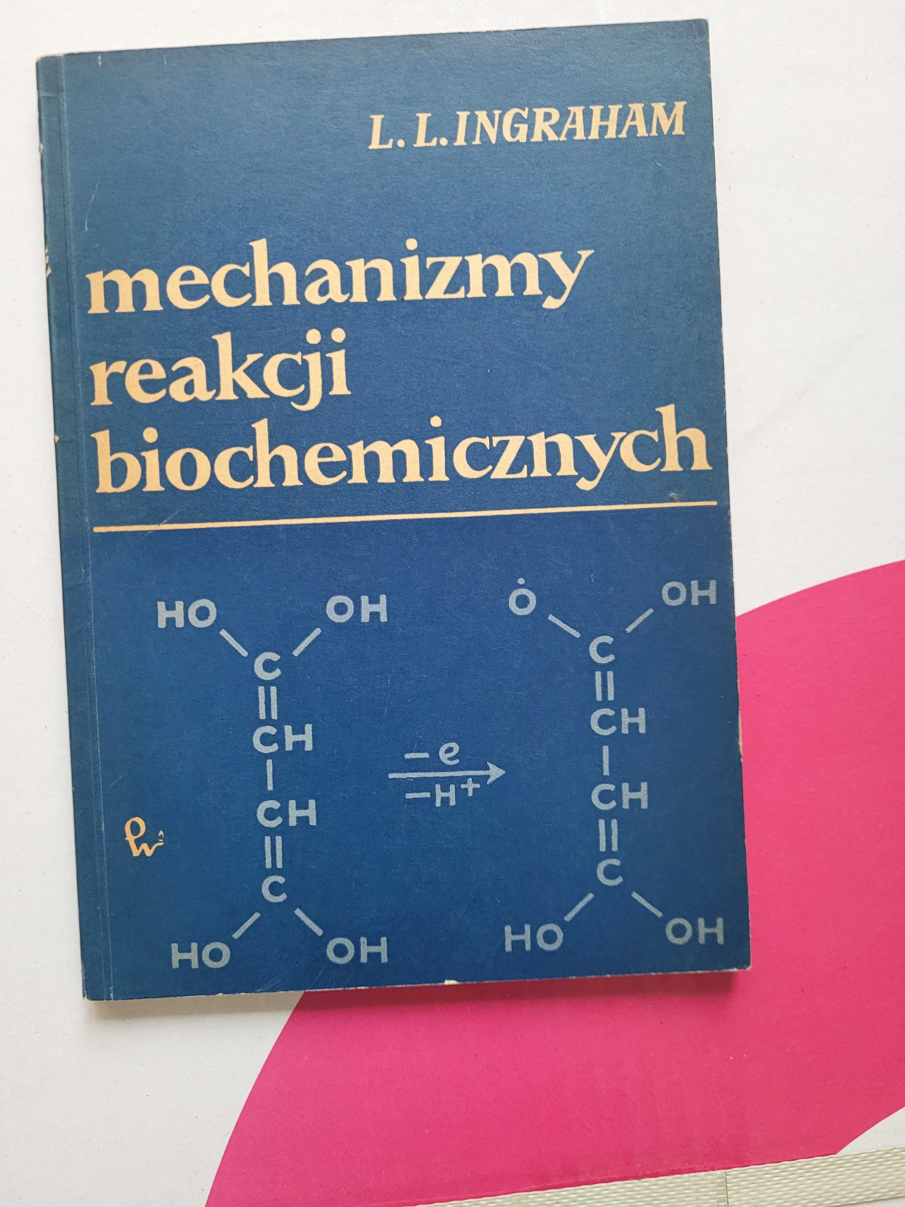 L.L. INGRAHAM Mechanizmy reakcji biochemicznych