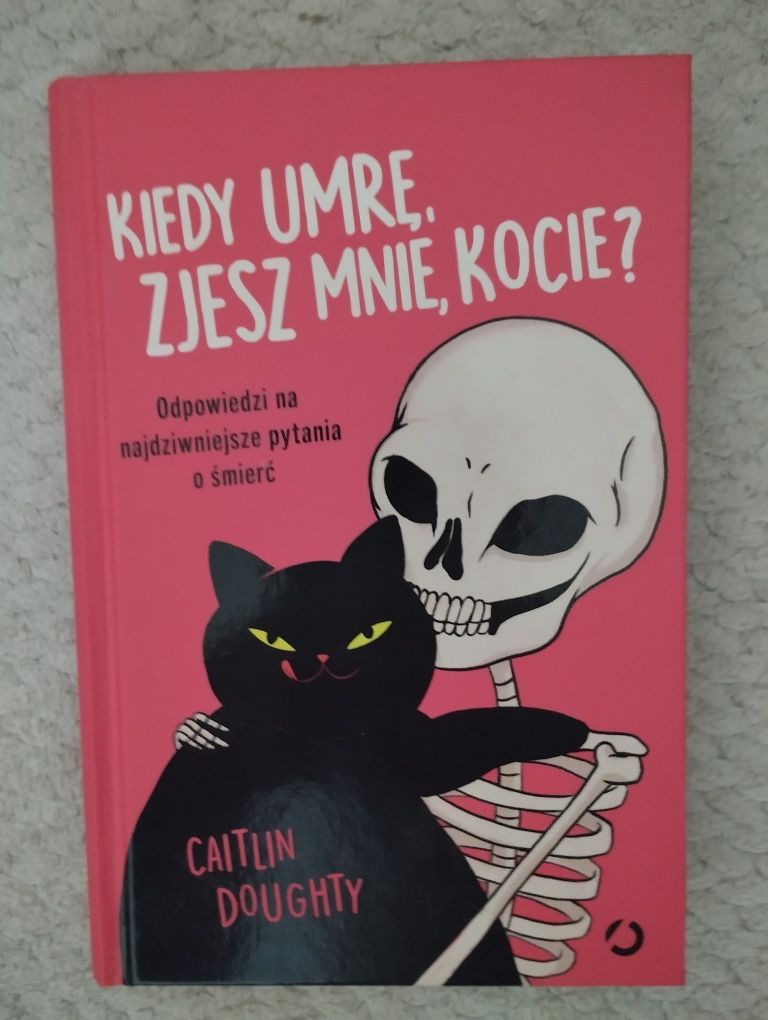 Caitlin Doughty. Kiedy umrę, zjesz mnie, kocie?