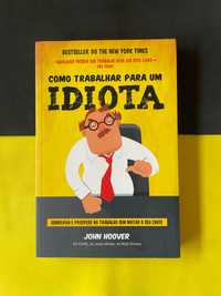 John Hoover - Como Trabalhar para um Idiota (NOVO)