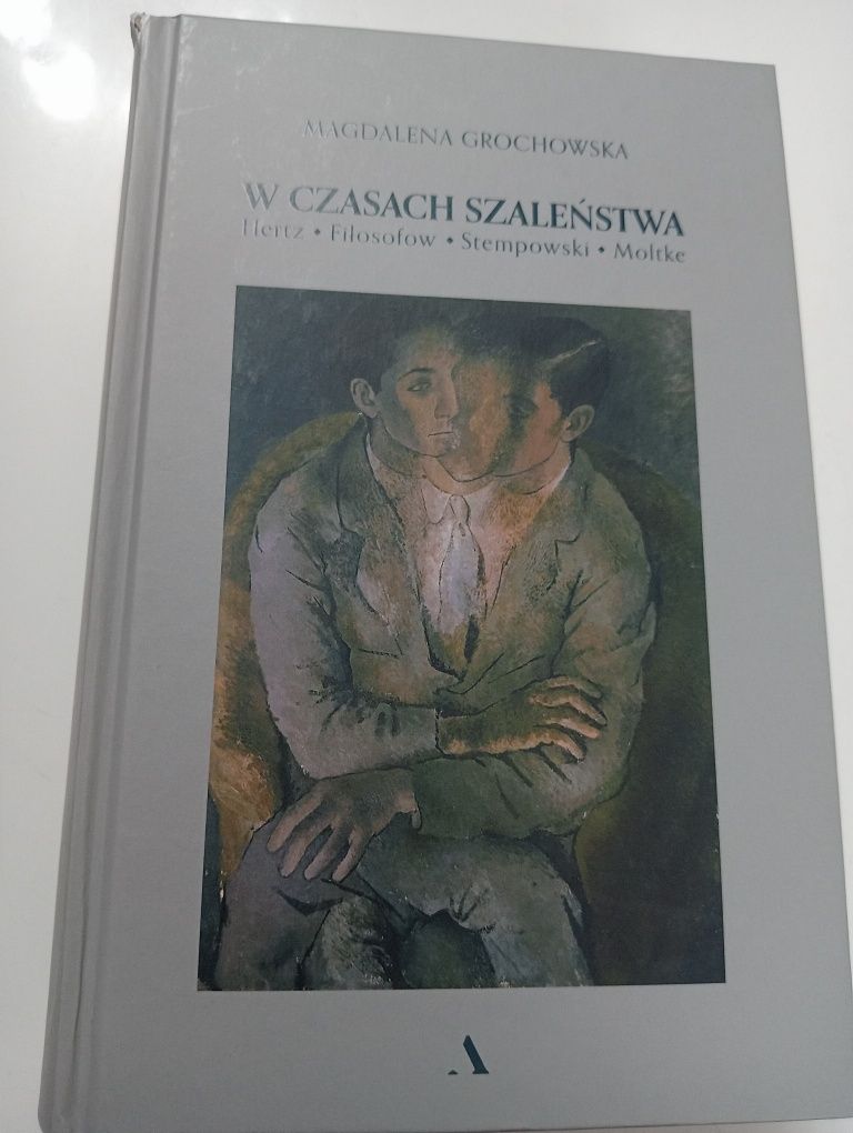 W czasach szaleństwa Hertz Filosofow Stempowski Moltke - Grochowska