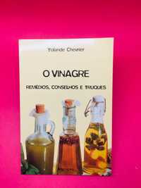 O Vinagre: Remédio, Conselhos e Truques - Yolande Chevrier