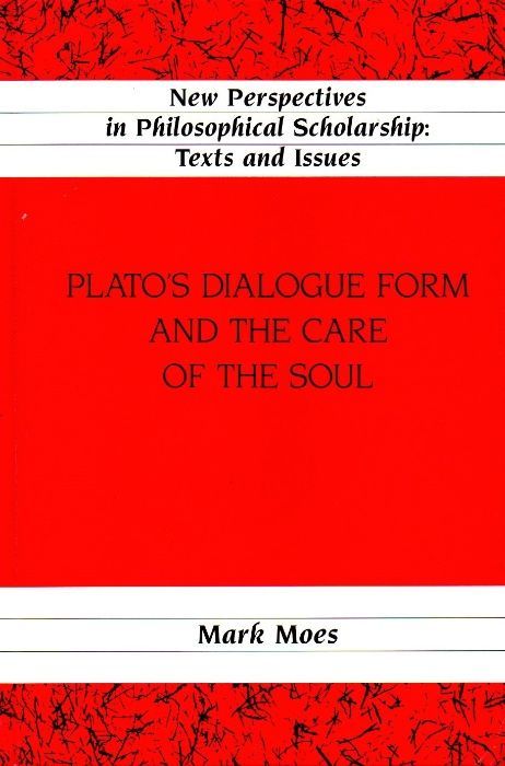 Plato's Dialogue Form and the Care of the Soul - Mark Moes