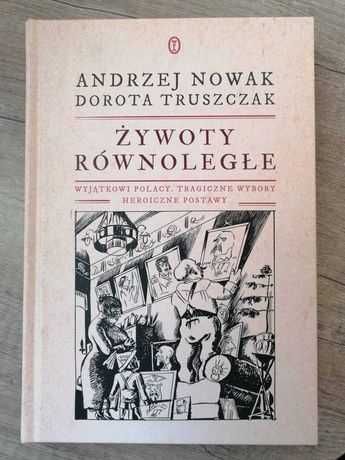 Żywoty równoległe.Wyjątkowi Polacy - Andrzej Nowak Dorota Truszczak