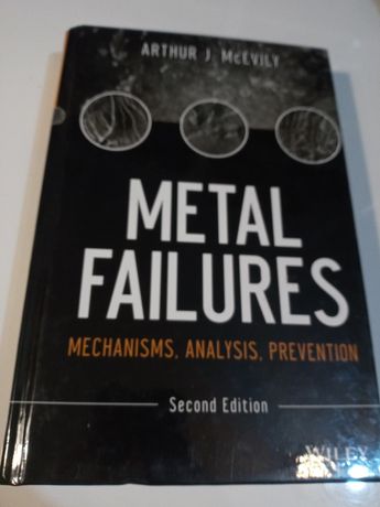 McEvily, A: Metal Failures: Mechanisms, Analysis, Prevention - McEvily