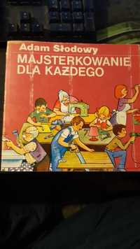 Majsterkowanie dla każdego - Adam Słodowy. 1982 rok.