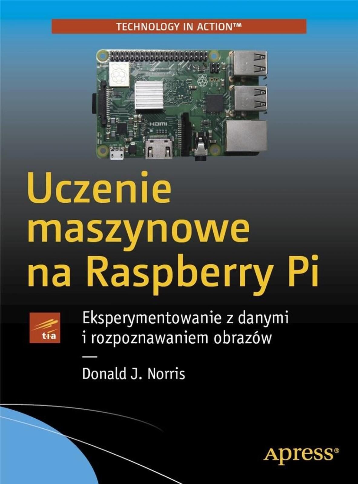 Uczenie maszynowe na Raspberry Pi Apn Promise Donald Norris Rok wydani