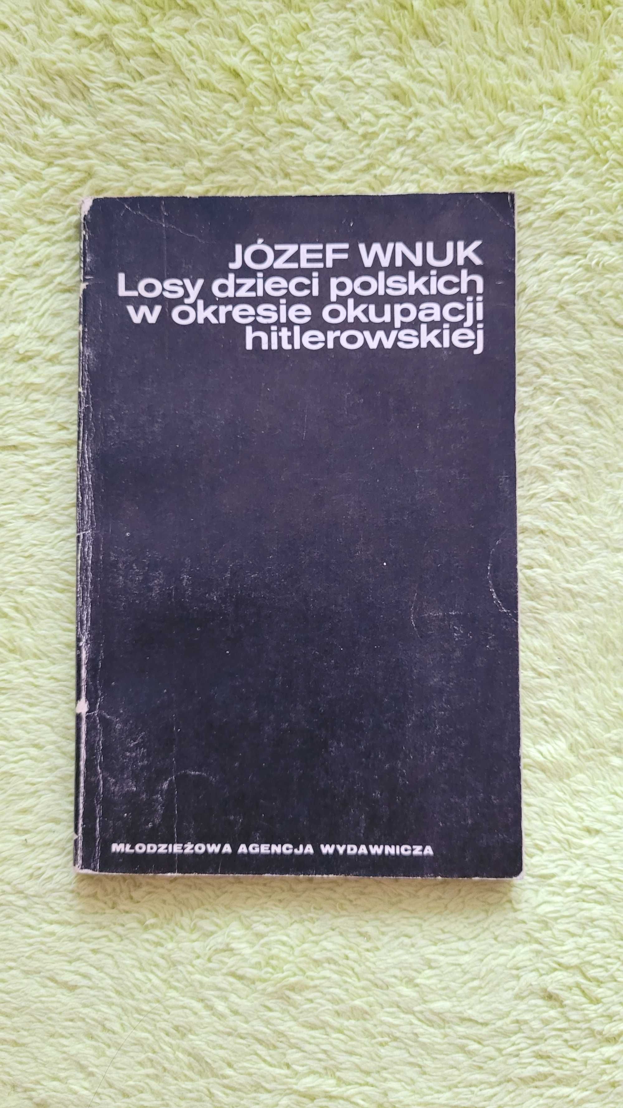 "Losy dzieci polskich w okresie okupacji hitlerowskiej", J. Wnuk