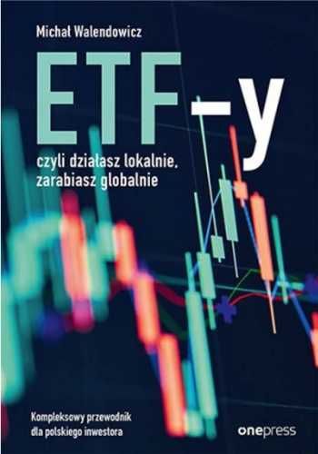 ETF - y, czyli działasz lokalnie, zarabiasz. - Michał Walendowicz