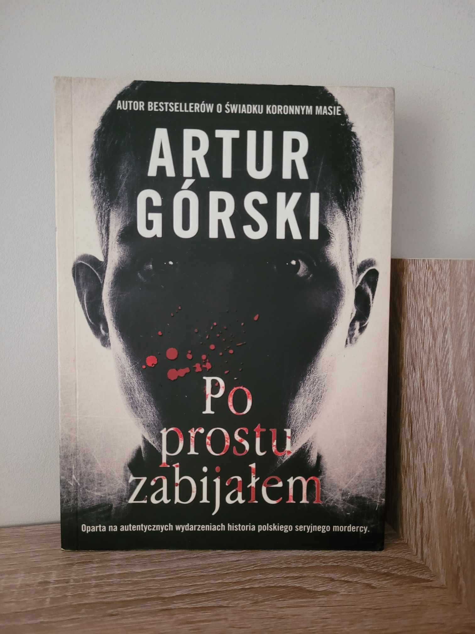 Po prostu zabijałem - Artur Górski