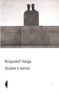 Gulasz z turula Krzysztof Varga Seria: Sulina Wydawnictwo: Czarne