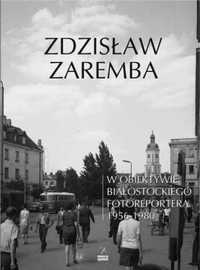 W obiektywie białostockiego fotoreportera - Zdzisław Zaremba